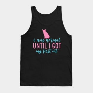 I Was Normal Until I Got My First Cat Tank Top
